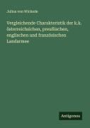 Cover-Bild zum Titel 'Vergleichende Charakteristik der k.k. österreichsichen, preußischen, englischen und französischen Landarmee' von 'Julius Von Wickede'