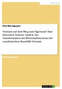 Cover-Bild zum Titel 'Vietnam auf dem Weg zum Tigerstaat? Eine historisch basierte Analyse der Transformation des Wirtschaftssystems der sozialistischen Republik Vietnam' von 'Kim-Mai Nguyen'