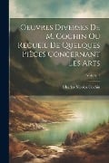 Oeuvres Diverses De M. Cochin Ou Recueil De Quelques Pièces Concernant Les Arts; Volume 1 - Charles Nicolas Cochin