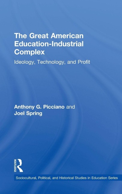 The Great American Education-Industrial Complex - Anthony G. Picciano, Joel Spring