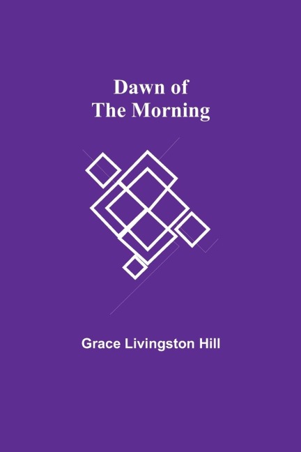 Dawn of the Morning - Grace Livingston Hill