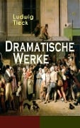 Dramatische Werke - Ludwig Tieck