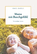 Mama mit Bauchgefühl - Isabel Engels