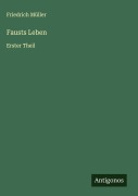 Cover-Bild zum Titel 'Fausts Leben' von 'Friedrich Müller'