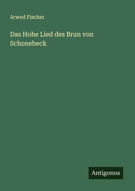 Das Hohe Lied des Brun von Schonebeck - Arwed Fischer