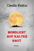 Cover-Bild zum Titel 'Mondlicht auf kalter Haut' von 'Claudia Rimkus'