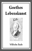 Goethes Lebenskunst - Wilhelm Bode