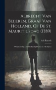 Cover-Bild zum Titel 'Albrecht Van Beijeren, Graaf Van Holland, Of De St. Mauritiusdag (1389): Oorspronkelijk Geschiedkundig Drama In 5 Bedrijven' von 'Arie Ruysch'