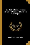 Cover-Bild zum Titel 'Die Todtenfackel oder die Höhle der Siebenschläfer, ein Schauspiel' von 'Leopold Huber, Ferdinand Kauer'