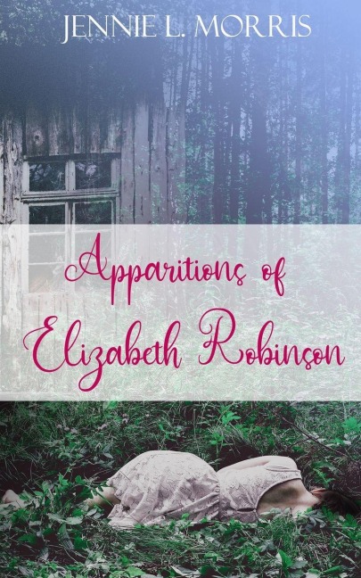 Apparitions of Elizabeth Robinson - Jennie L. Morris