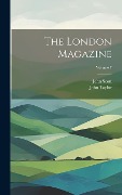 The London Magazine; Volume 7 - John Taylor, John Scott