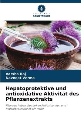 Hepatoprotektive und antioxidative Aktivität des Pflanzenextrakts - Varsha Raj, Navneet Verma