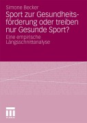 Cover-Bild zum Titel 'Sport zur Gesundheitsförderung oder treiben nur Gesunde Sport?' von 'Simone Becker'