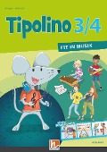 Tipolino 3/4 - Fit in Musik. Schulbuch. Ausgabe D - Kurt Rohrbach, Katrin-Uta Ringger