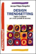 Cover-Bild zum Titel 'Design trendsetting. Capire le tendenze per creare prodotti di successo' von 'Jacopo F. Bargellini'