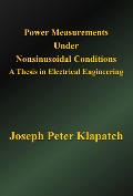 Power Measurements Under Nonsinusoidal Conditions : A Thesis in Electrical Engineering - Joseph Peter Klapatch