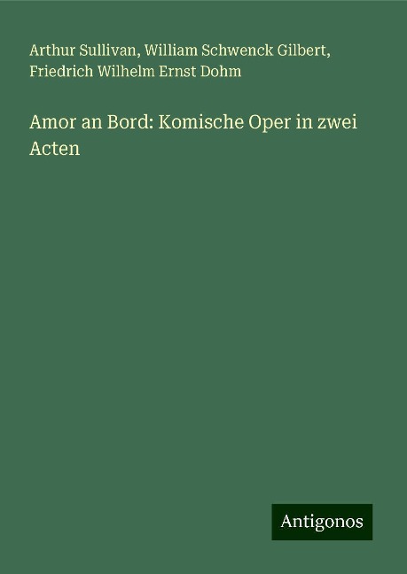 Amor an Bord: Komische Oper in zwei Acten - Arthur Sullivan, William Schwenck Gilbert, Friedrich Wilhelm Ernst Dohm
