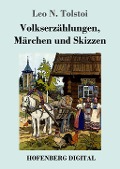 Volkserzählungen, Märchen und Skizzen - Leo N. Tolstoi