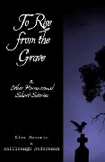 Cover-Bild zum Titel 'To Rise from the Grave...& Other Paranormal Short Stories' von 'Alex Severin'