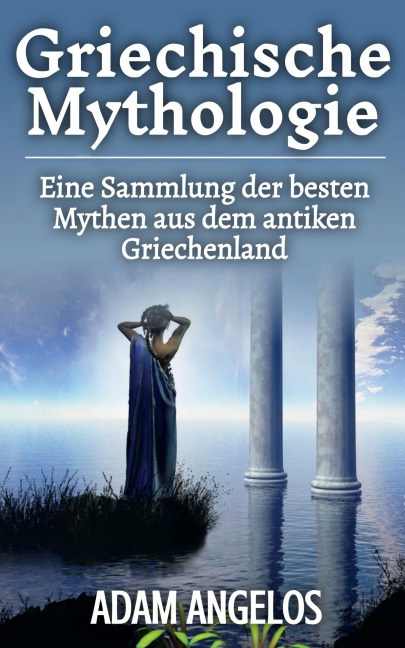 Griechische Mythologie - Adam Angelos