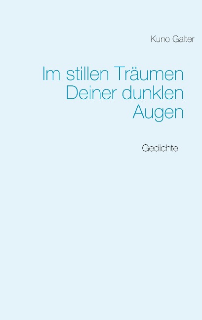 Im stillen Träumen Deiner dunklen Augen - Kuno Galter