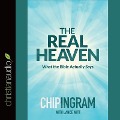 Real Heaven Lib/E: What the Bible Actually Says - Chip Ingram, Lance Witt
