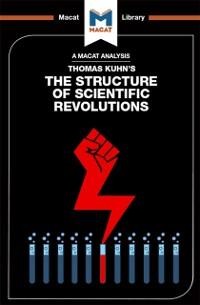 An Analysis of Thomas Kuhn's The Structure of Scientific Revolutions - Jo Hedesan, Joseph Tendler