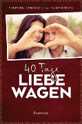 40 Tage Liebe wagen - Stephen Kendrick, Alex Kendrick