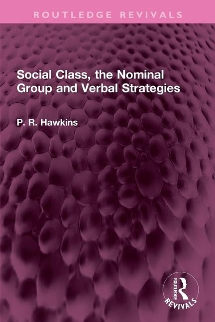 Social Class, the Nominal Group and Verbal Strategies - P R Hawkins