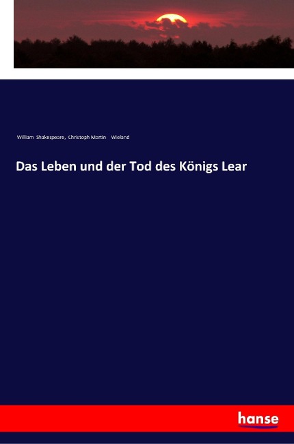 Das Leben und der Tod des Königs Lear - William Shakespeare, Christoph Martin Wieland