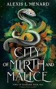 Cover-Bild zum Titel 'City of Mirth and Malice' von 'Alexis L. Menard'