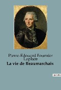 La vie de Beaumarchais - Pierre-Edouard Fournier Laplace