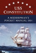 Cover-Bild zum Titel 'USS Constitution A Midshipman's Pocket Manual 1814' von 'Eric L. Clements'