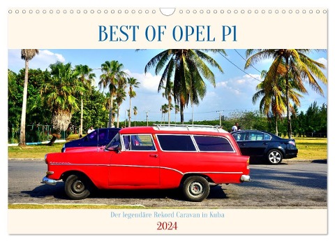 BEST OF OPEL P1 - Der legendäre Rekord Caravan in Kuba (Wandkalender 2024 DIN A3 quer), CALVENDO Monatskalender - Henning von Löwis of Menar