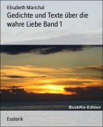 Cover-Bild zum Titel 'Gedichte und Texte über die wahre Liebe Band 1' von 'Elisabeth Marichal'