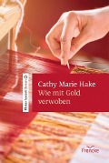 Cover-Bild zum Titel 'Wie mit Gold verwoben' von 'Cathy Marie Hake'