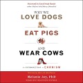 Why We Love Dogs, Eat Pigs, and Wear Cows: An Introduction to Carnism, 10th Anniversary Edition - Yuval Noah Harari, Yuval Noah Harari