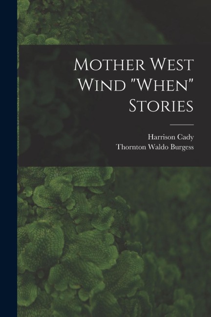 Mother West Wind "When" Stories - Thornton Waldo Burgess, Harrison Cady