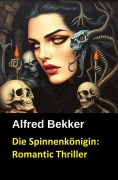 Cover-Bild zum Titel 'Die Spinnenkönigin: Romantic Thriller' von 'Alfred Bekker'