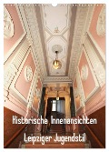 Historische Innenansichten - Leipziger Jugendstil (Wandkalender 2025 DIN A3 hoch), CALVENDO Monatskalender - Katrin Lantzsch