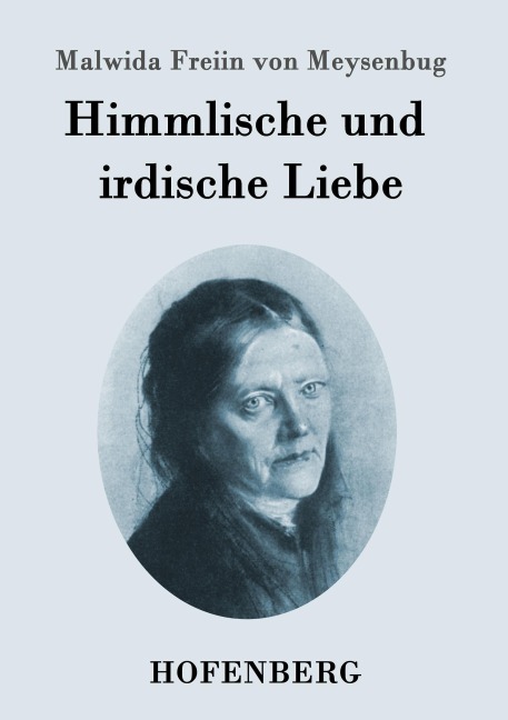 Himmlische und irdische Liebe - Malwida Freiin von Meysenbug