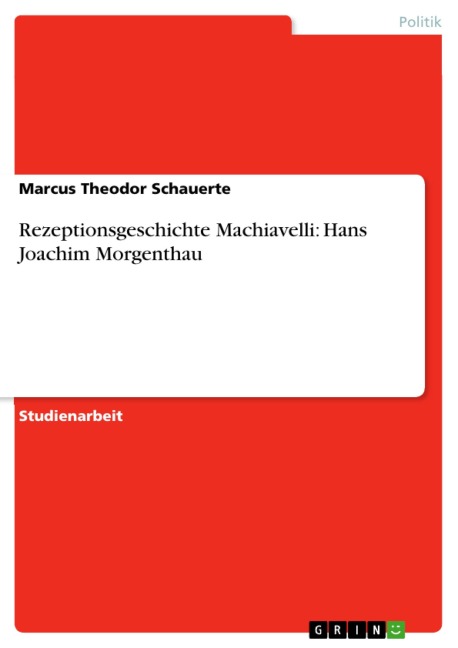 Rezeptionsgeschichte Machiavelli: Hans Joachim Morgenthau - Marcus Theodor Schauerte