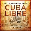 Cuba Libre: A 500-Year Quest for Independence - Peter Eisner, Philip Brenner