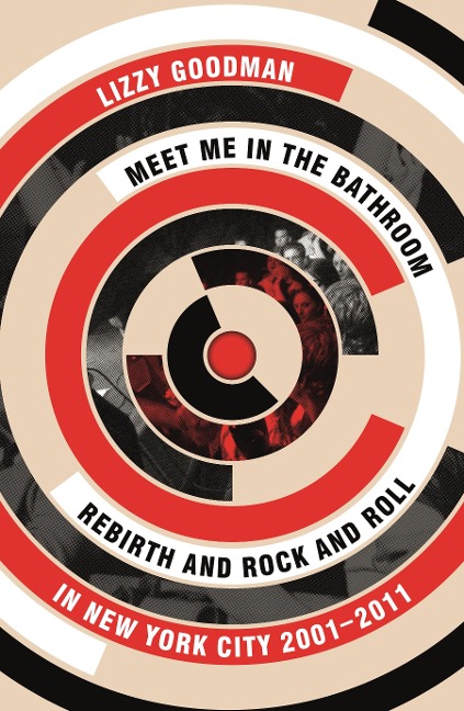 Meet Me in the Bathroom - Lizzy Goodman