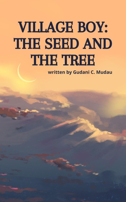 Village Boy: The Seed and The Tree - Gudani C Mudau