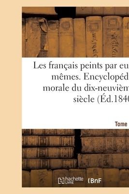 Les Français Peints Par Eux-Mêmes. Encyclopédie Morale Du Dix-Neuvième Siècle - L. Curmer