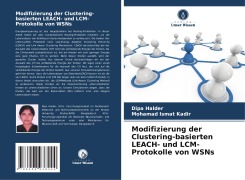 Cover-Bild zum Titel 'Modifizierung der Clustering-basierten LEACH- und LCM-Protokolle von WSNs' von 'Dipa Halder, Mohamad Ismat Kadir'