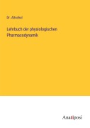 Cover-Bild zum Titel 'Lehrbuch der physiologischen Pharmacodynamik' von 'Altschul'