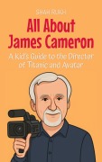 Cover-Bild zum Titel 'All About James Cameron: A Kid's Guide to the Director of Titanic and Avatar (Knowledge Books For Kids, #80)' von 'Shah Rukh'