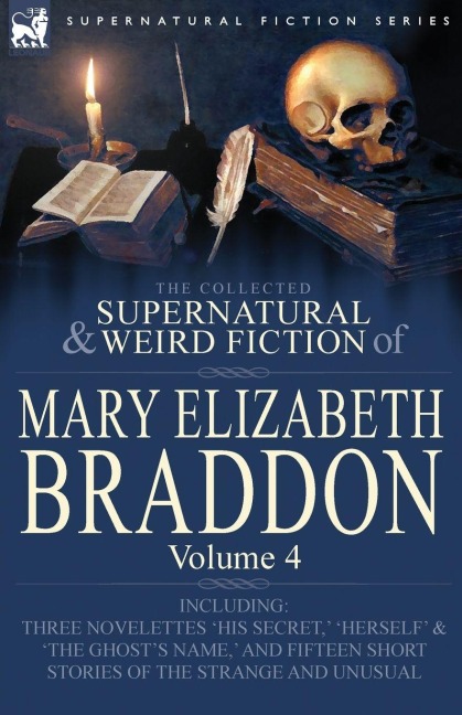 The Collected Supernatural and Weird Fiction of Mary Elizabeth Braddon - Mary Elizabeth Braddon
